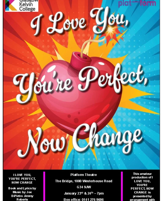 A colourful poster for 'I Love You, You’re Perfect, Now Change,' presented by Glasgow Kelvin College at Platform Theatre. Features a large red heart with a lit fuse, symbolizing romance and change. A colourful poster for 'I Love You, You’re Perfect, Now Change,' presented by Glasgow Kelvin College at Platform Theatre. Features a large red heart with a lit fuse, symbolizing romance and change.